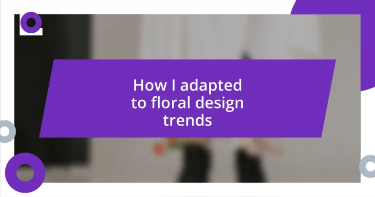 How I adapted to floral design trends