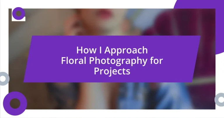 How I Approach Floral Photography for Projects