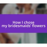 How I chose my bridesmaids’ flowers