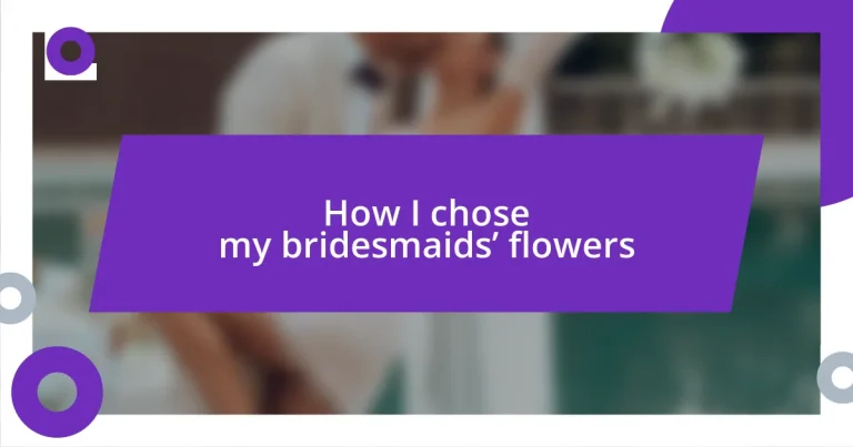 How I chose my bridesmaids’ flowers