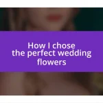 How I chose the perfect wedding flowers