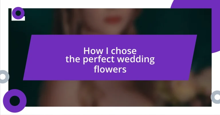 How I chose the perfect wedding flowers