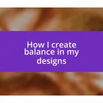 How I create balance in my designs