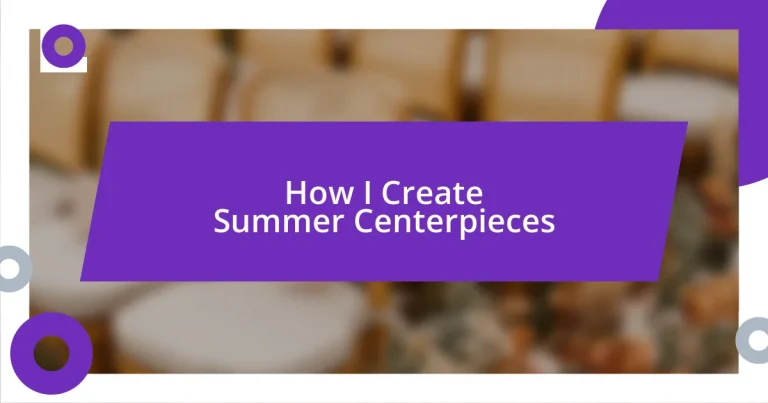 How I Create Summer Centerpieces