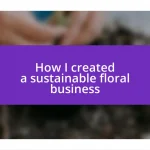 How I created a sustainable floral business