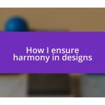 How I ensure harmony in designs