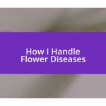 How I Handle Flower Diseases