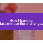 How I handled last-minute floral changes