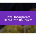 How I Incorporate Herbs into Bouquets