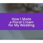 How I Made a Floral Crown for My Wedding