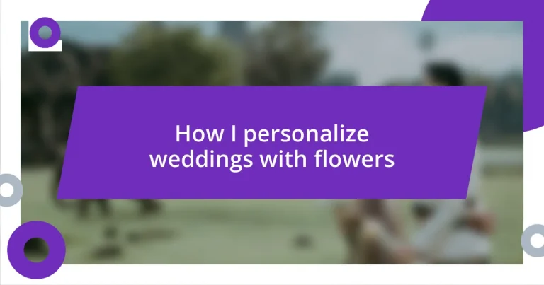 How I personalize weddings with flowers