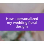 How I personalized my wedding floral designs