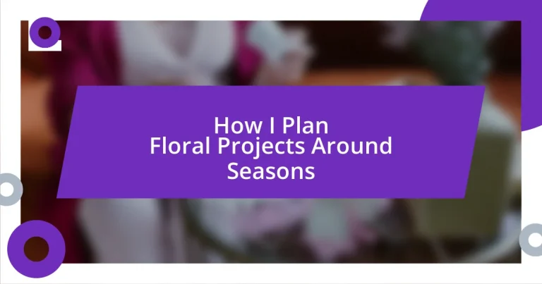 How I Plan Floral Projects Around Seasons