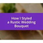 How I Styled a Rustic Wedding Bouquet