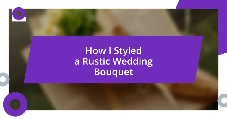 How I Styled a Rustic Wedding Bouquet