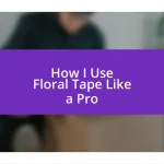 How I Use Floral Tape Like a Pro