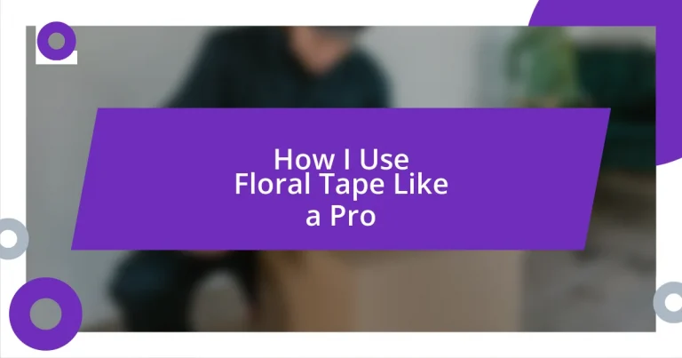 How I Use Floral Tape Like a Pro