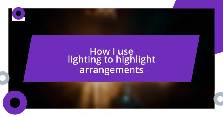 How I use lighting to highlight arrangements