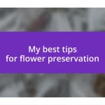 My best tips for flower preservation