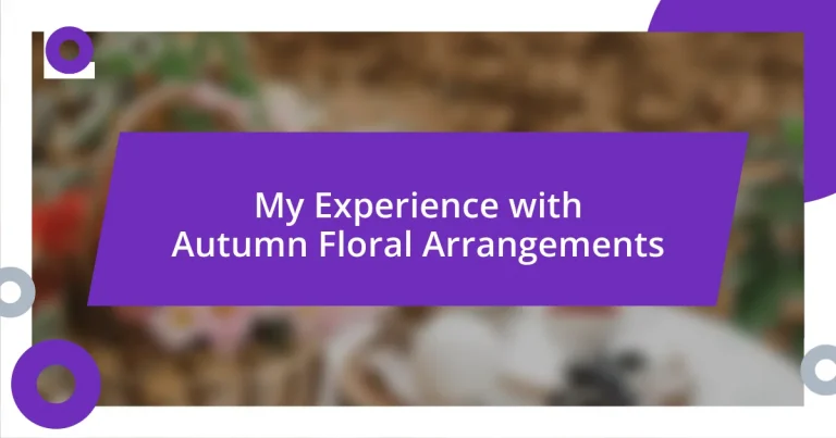 My Experience with Autumn Floral Arrangements