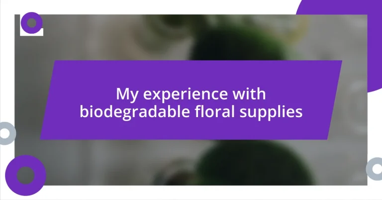 My experience with biodegradable floral supplies