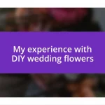 My experience with DIY wedding flowers