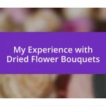 My Experience with Dried Flower Bouquets