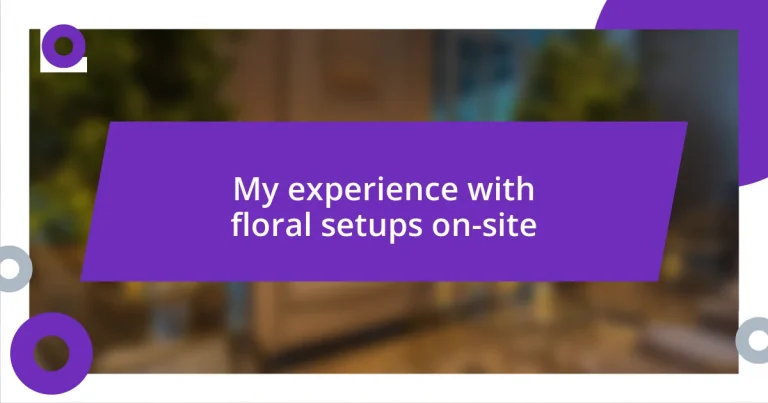 My experience with floral setups on-site