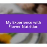 My Experience with Flower Nutrition