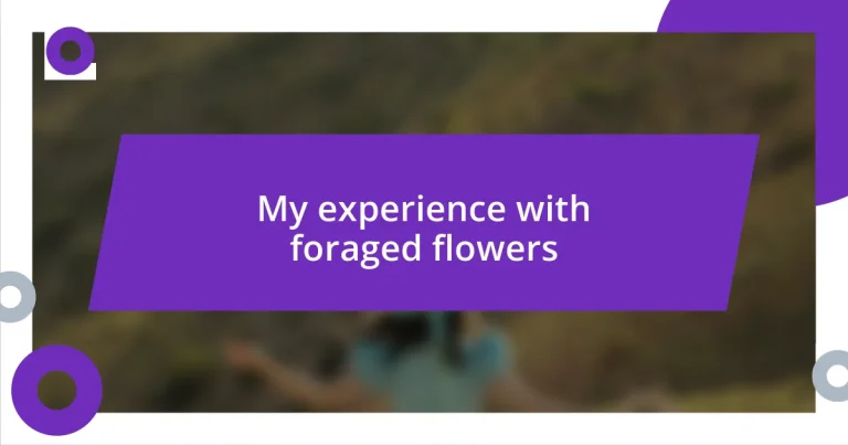 My experience with foraged flowers