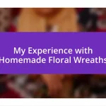 My Experience with Homemade Floral Wreaths