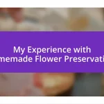 My Experience with Homemade Flower Preservatives