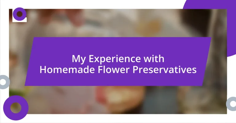 My Experience with Homemade Flower Preservatives