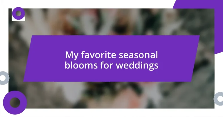 My favorite seasonal blooms for weddings