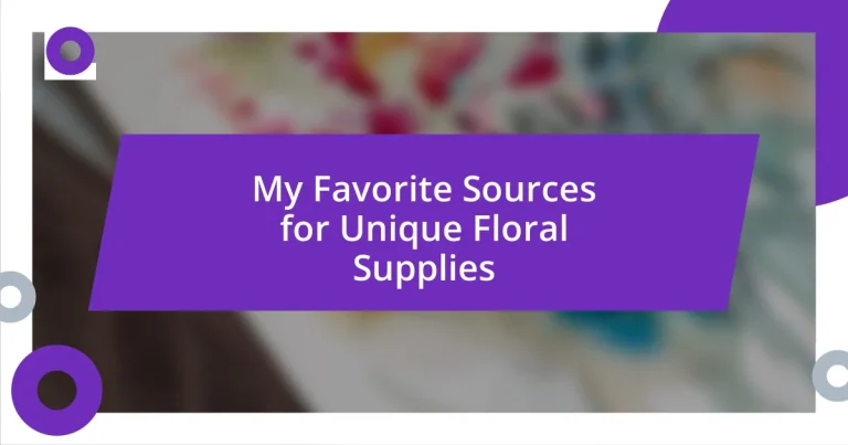 My Favorite Sources for Unique Floral Supplies