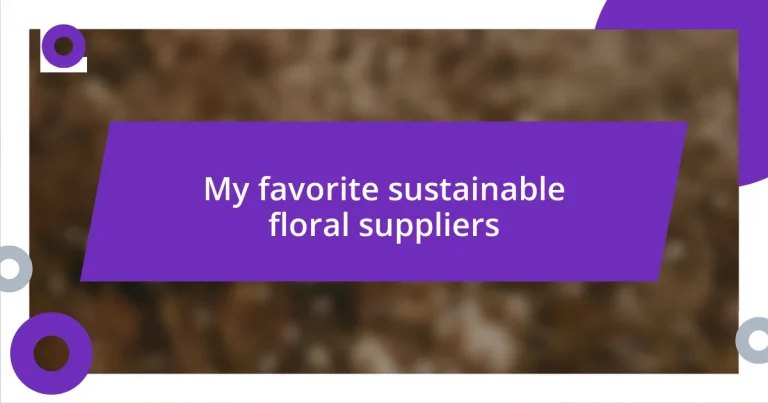 My favorite sustainable floral suppliers