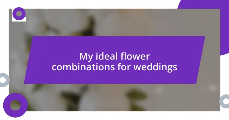 My ideal flower combinations for weddings