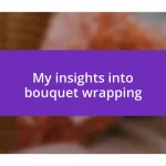 My insights into bouquet wrapping