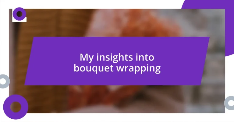 My insights into bouquet wrapping