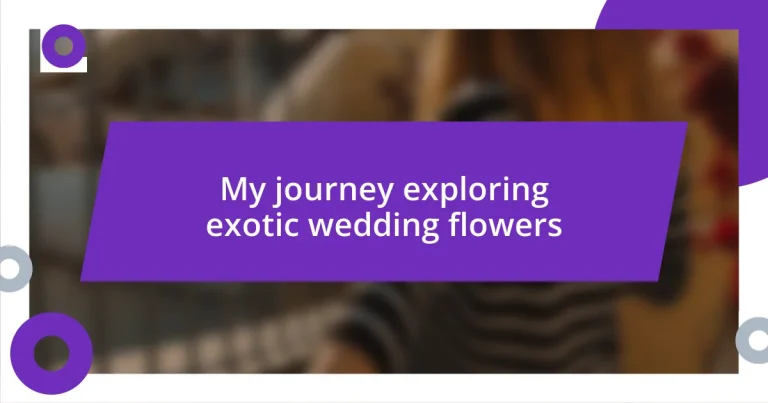 My journey exploring exotic wedding flowers