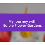 My Journey with Edible Flower Gardens