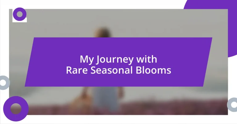 My Journey with Rare Seasonal Blooms