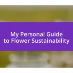 My Personal Guide to Flower Sustainability