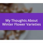 My Thoughts About Winter Flower Varieties