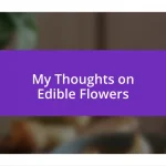 My Thoughts on Edible Flowers