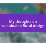 My thoughts on sustainable floral design