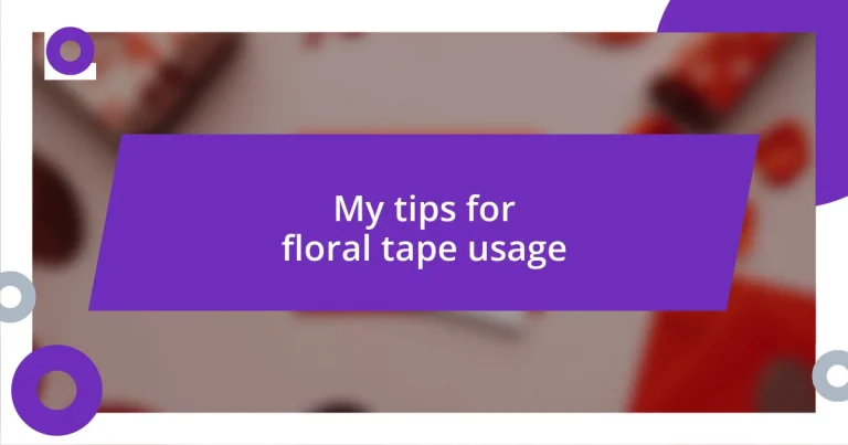 My tips for floral tape usage