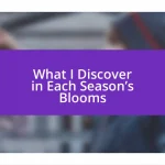 What I Discover in Each Season’s Blooms