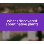 What I discovered about native plants