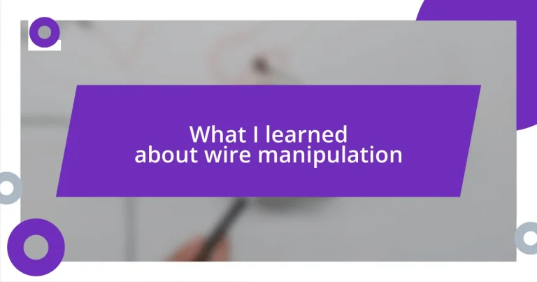 What I learned about wire manipulation